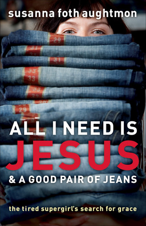 All I Need is Jesus & A Good Pair of Jeans