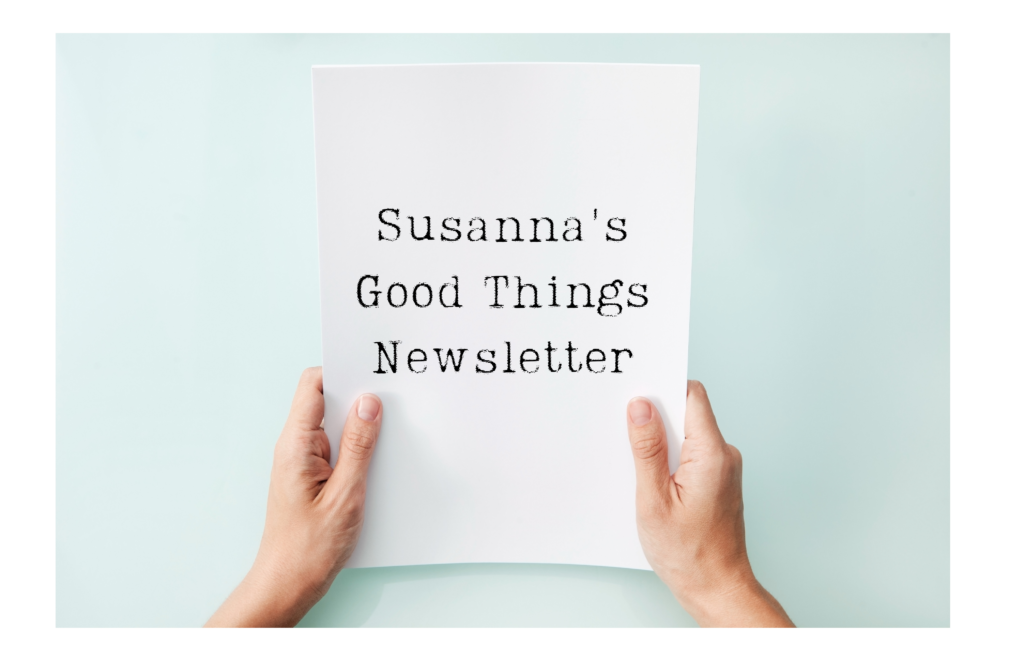 Susanna's Good Things Newsletter